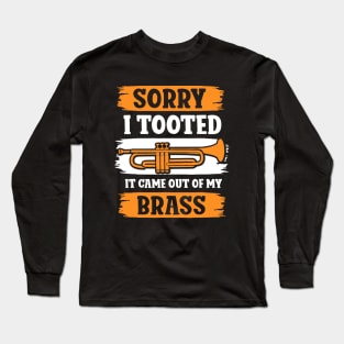 Trumpet Sarcastic Sorry I Tooted It Came Out Of My Brass Long Sleeve T-Shirt